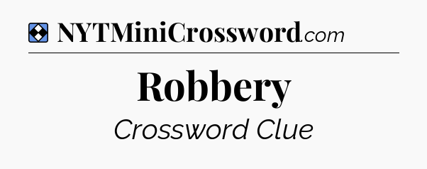 Solution: Robbery - NYT Mini Crossword