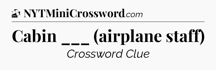 Cabin ___ (airplane staff) - Daily Themed Classic Crossword