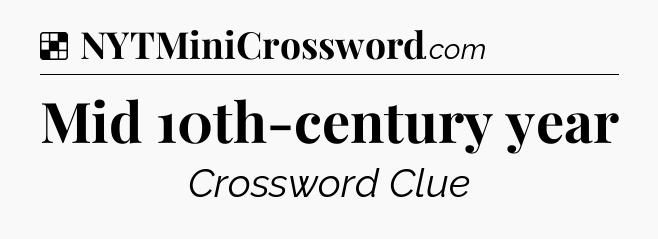 Solution: Mid 10th-century year - NYT Crossword