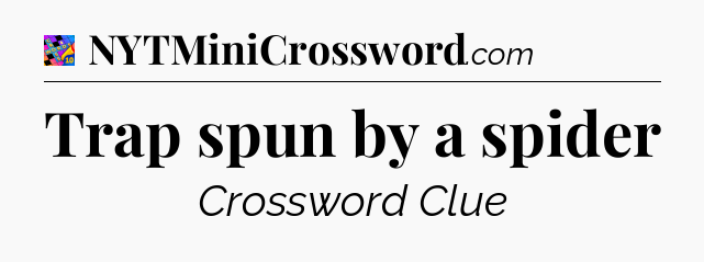 Trap spun by a spider Crossword Clue