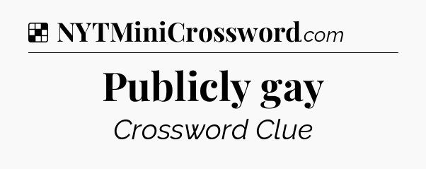 Solution: Publicly gay - NYT Crossword