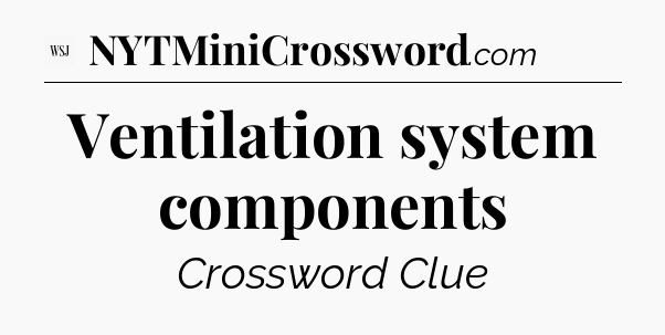 Ventilation system components - WSJ Crossword