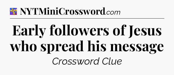 Early followers of Jesus who spread his message Codycross