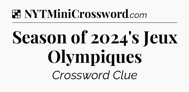 Solution: Season of 2024's Jeux Olympiques - NYT Crossword