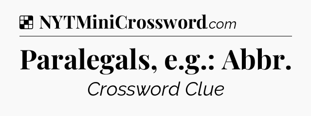 Solution: Paralegals, e.g.: Abbr - NYT Crossword