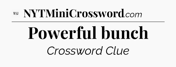 Powerful bunch - WSJ Crossword