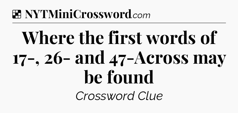 Solution: Where the first words of 17-, 26- and 47-Across may be found - NYT Crossword
