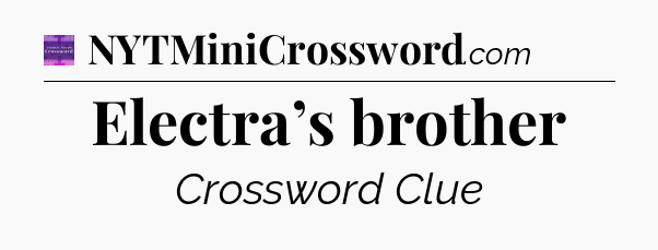 Electra’s brother - Thomas Joseph Crossword