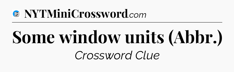 Some window units (Abbr.) Crossword Clue