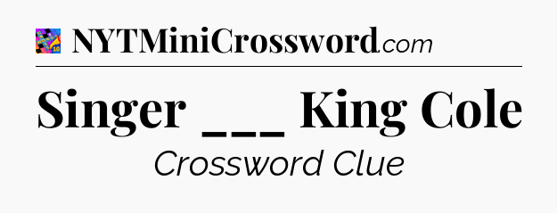 Singer ___ King Cole Crossword Clue
