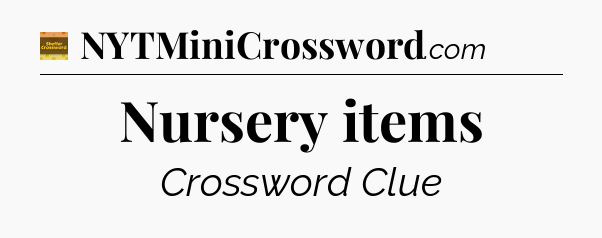 Nursery items - Eugene Sheffer Crossword