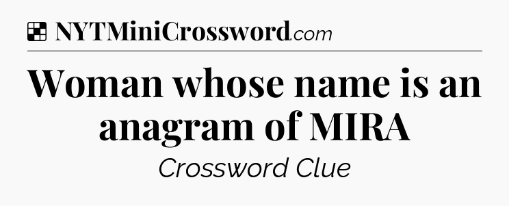 Solution: Woman whose name is an anagram of MIRA - NYT Crossword
