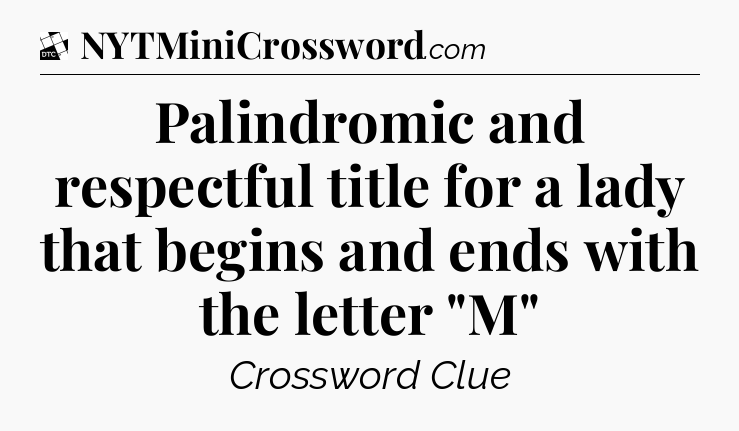 Palindromic and respectful title for a lady that begins and ends with the letter 