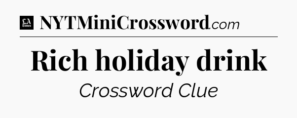 Rich holiday drink - LA Times Crossword