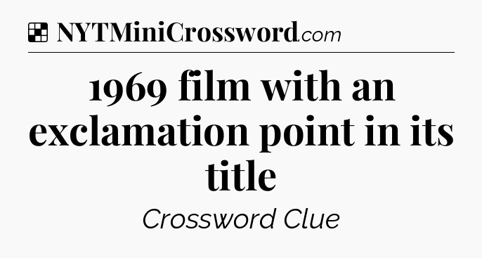 Solution: 1969 film with an exclamation point in its title - NYT Crossword