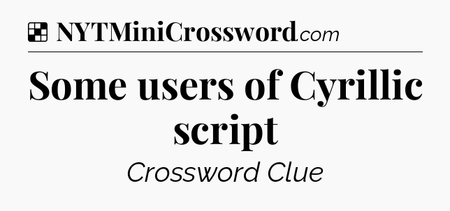 Solution: Some users of Cyrillic script - NYT Crossword