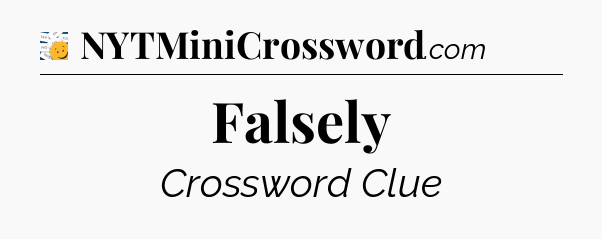 Falsely - 7 Little Words