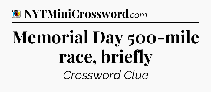Memorial Day 500-mile race, briefly Crossword Clue