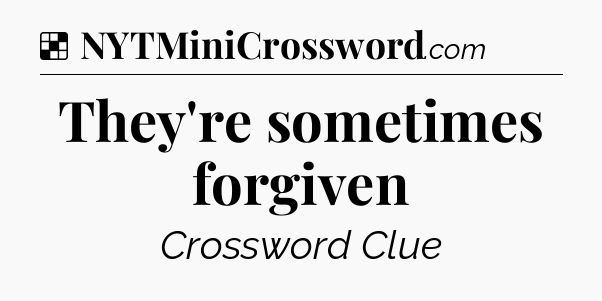 Solution: They're sometimes forgiven - NYT Crossword