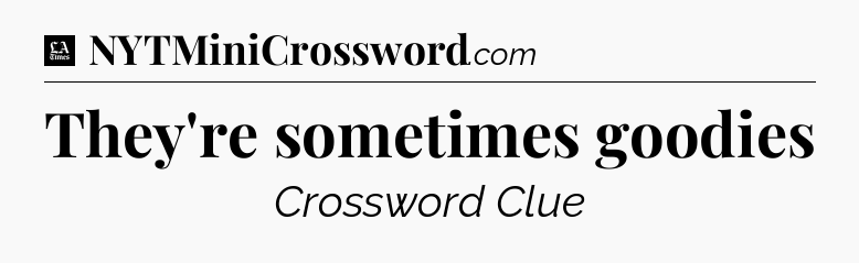 They're sometimes goodies - LA Times Crossword