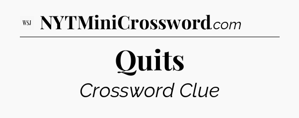 Quits - WSJ Crossword