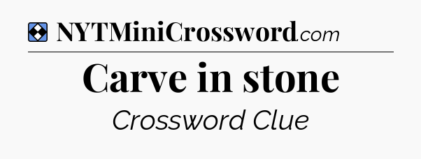 Solution: Carve in stone - NYT Mini Crossword