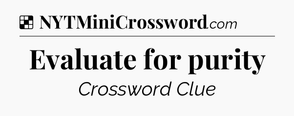 Solution: Evaluate for purity - NYT Crossword