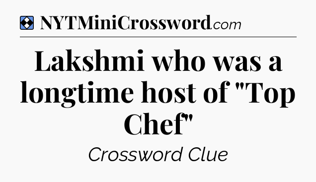 Solution: Lakshmi who was a longtime host of 