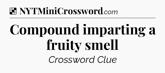 Solution: Compound imparting a fruity smell - NYT Crossword