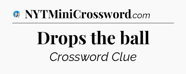 Drops the ball Crossword Clue