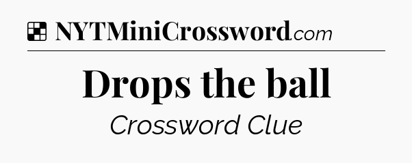 Solution: Drops the ball - NYT Crossword