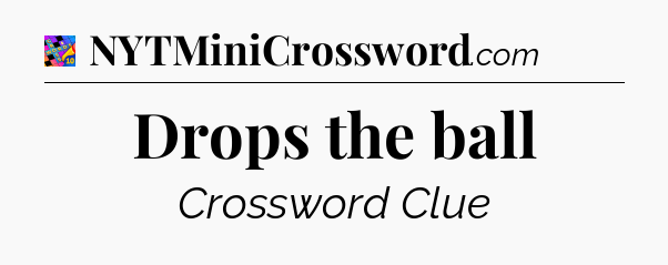 Drops the ball Crossword Clue