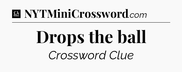 Drops the ball - LA Times Crossword