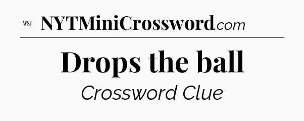 Drops the ball - WSJ Crossword