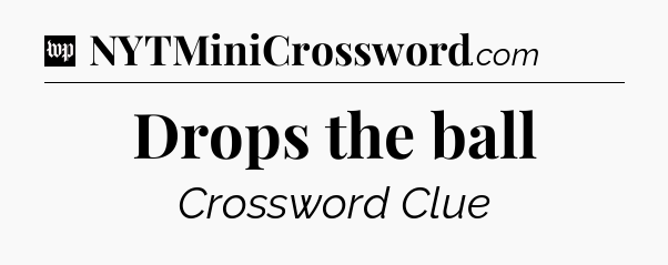 Drops the ball Crossword Clue