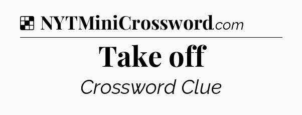 Solution: Take off - NYT Crossword