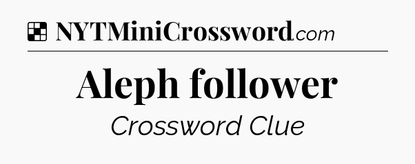 Solution: Aleph follower - NYT Crossword