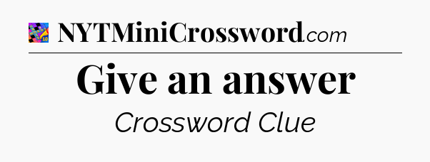 Give an answer Crossword Clue