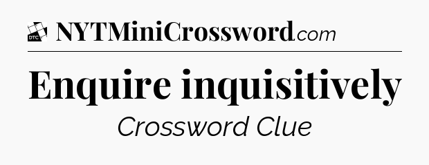 Enquire inquisitively - Daily Themed Classic Crossword