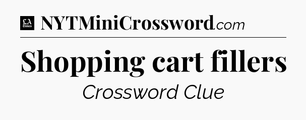 Shopping cart fillers - LA Times Crossword
