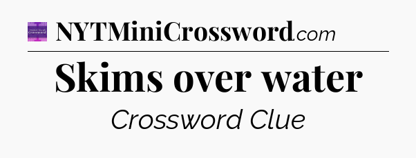 Skims over water - Thomas Joseph Crossword