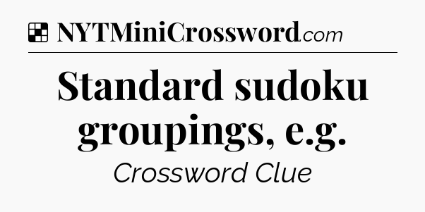 Solution: Standard sudoku groupings, e.g - NYT Crossword