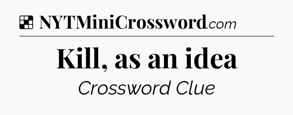 Solution: Kill, as an idea - NYT Crossword