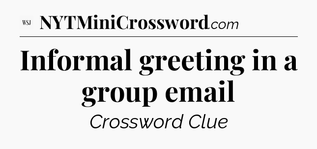 Informal greeting in a group email - WSJ Crossword