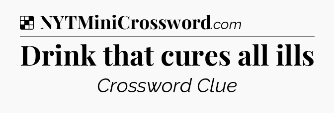 Solution: Drink that cures all ills - NYT Crossword