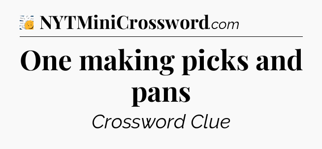 One making picks and pans - 7 Little Words