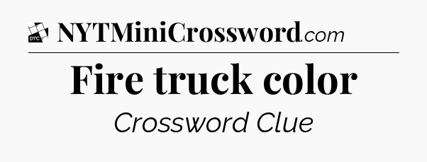 Fire truck color - Daily Themed Classic Crossword