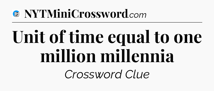 Unit of time equal to one million millennia Crossword Clue