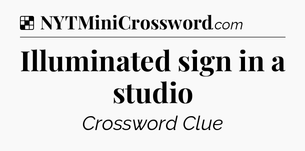 Solution: Illuminated sign in a studio - NYT Crossword
