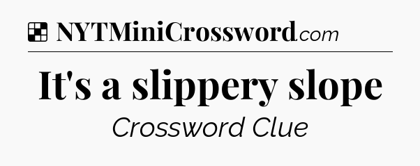 Solution: It's a slippery slope - NYT Crossword